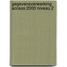 Gegevensverwerking Access 2000 niveau 2 by M.A. Fockert