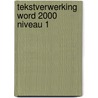 Tekstverwerking Word 2000 niveau 1 by M.A. Fockert