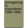 Vormgeving in Vlaanderen 1980-1995 door Onbekend