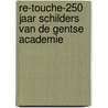 Re-touche-250 jaar schilders van de Gentse Academie door Onbekend