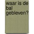 Waar is de bal gebleven?