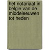 Het notariaat in Belgie van de middeleeuwen tot heden by Unknown