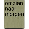 Omzien naar morgen door L. Stilma