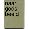 Naar Gods beeld door H. Oppenhuizen