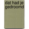 Dat had je gedroomd by Robert E. Franken