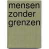 Mensen zonder grenzen by Unknown