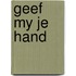 Geef my je hand