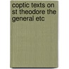 Coptic texts on st theodore the general etc door Onbekend