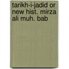 Tarikh-i-jadid or new hist. mirza ali muh. bab door Onbekend