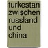 Turkestan zwischen russland und china