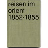 Reisen im orient 1852-1855 door Petermann