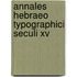 Annales hebraeo typographici seculi xv