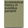 Ecclesiastical history of eusebius pamphili by Unknown