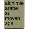 Alchimie arabe au moyen age door Houdas