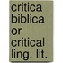 Critica biblica or critical ling. lit.