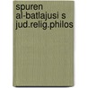 Spuren al-batlajusi s jud.relig.philos by Stefan H. Kaufmann