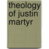 Theology of justin martyr by Goodenough