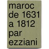 Maroc de 1631 a 1812 par ezziani door Onbekend