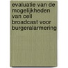 Evaluatie van de mogelijkheden van cell broadcast voor burgeralarmering door Onbekend