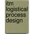 ITM logistical process design