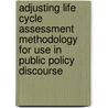 Adjusting life cycle assessment methodology for use in public policy discourse by R.M. Bras-Klapwijk