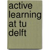 Active Learning at TU Delft by E. de Graaff