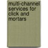 Multi-channel services for click and mortars