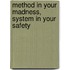 Method in Your Madness, System in your Safety