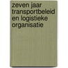 Zeven jaar transportbeleid en logistieke organisatie by Unknown