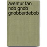 Aventur fan nob gnob gnobberdebob door Bottema