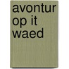 Avontur op it waed by Joosje van Geest