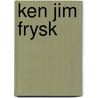 Ken jim frysk door Kalma