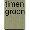 Timen groen door Piet Bakker