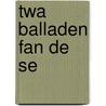 Twa balladen fan de se door Onbekend