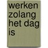 Werken zolang het dag is