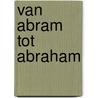 Van Abram tot Abraham door D. Beijersbergen