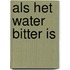 Als het water bitter is