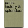 Paris: history & splendour by Unknown