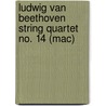 Ludwig van Beethoven string quartet no. 14 (mac) door Onbekend