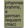 Johannes Brahms, a German requiem (mac) door Onbekend