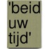 'Beid uw Tijd'