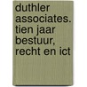 Duthler Associates. Tien jaar bestuur, recht en ICT door Duthler Associates