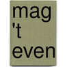 Mag 't even door M. van der Mast