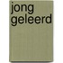 Jong geleerd