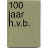 100 jaar H.V.B. door H. van Bergem