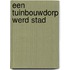 Een tuinbouwdorp werd stad