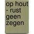 Op Hout - rust geen zegen