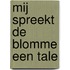 Mij spreekt de blomme een tale