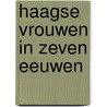 Haagse vrouwen in zeven eeuwen by L. Schade van Westrum