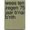 Wees ten zegen 75 jaar B'nai B'rith door I.B. van Creveld